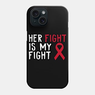 Her Fight Is My Fight Multiple Myeloma Awareness Patients Phone Case