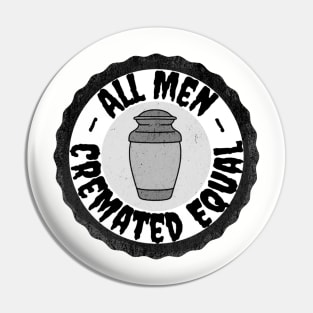 All Men Cremated Equal Pin