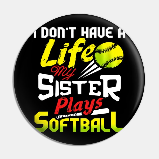 I Dont Have A Life My Sister Plays Softball Funny Pin by omorihisoka