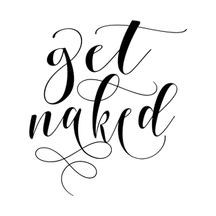 Get naked modern calligraphy quote, black T-Shirt