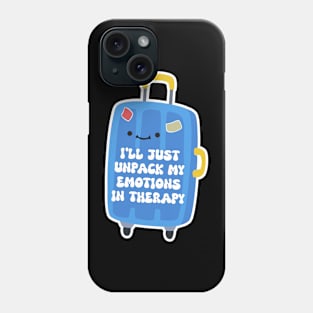 I'll Just Unpack My Emotion In Therapy Funny Phone Case