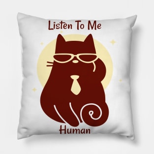 Listen to me, Human - Cats are bossy - Cat Lovers Pillow