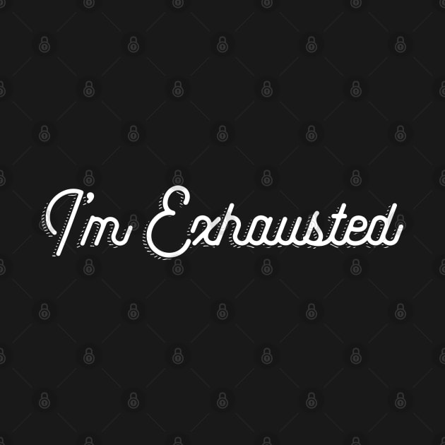 I'm Exhausted by sixstyle