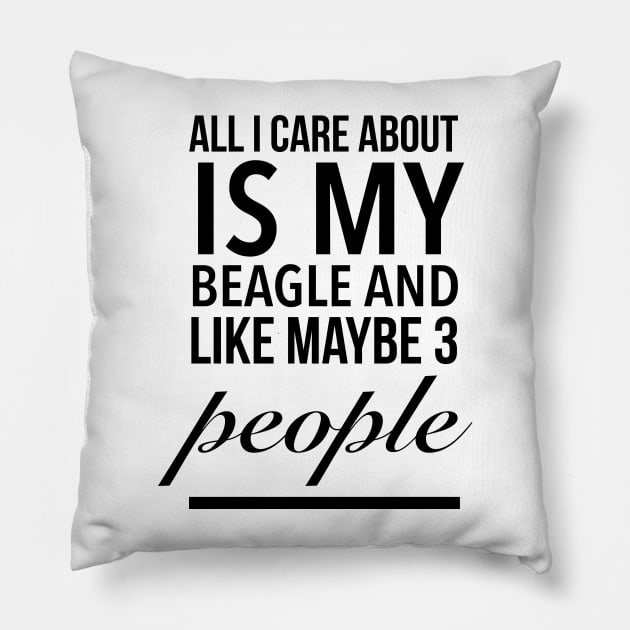 All I care about is my beagle dog funny beagle dog lover Pillow by TextFactory