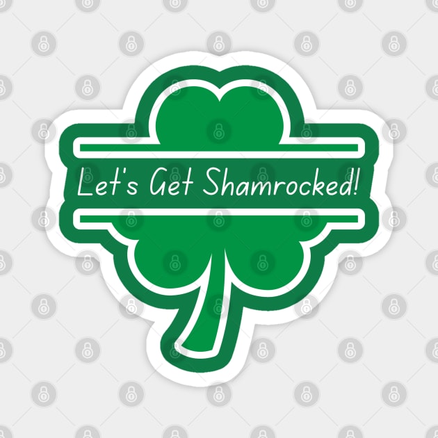 Let's Get Shamrocked Magnet by Creatifly Graphic Tees