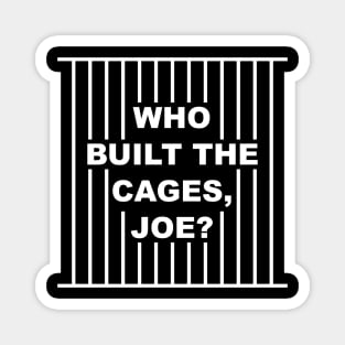 Who Built The Cages Joe Magnet