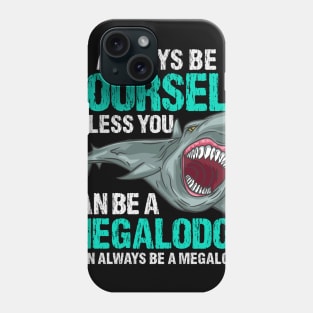 Always Be Yourself - Prehistoric Megalodon T-Shirt Phone Case