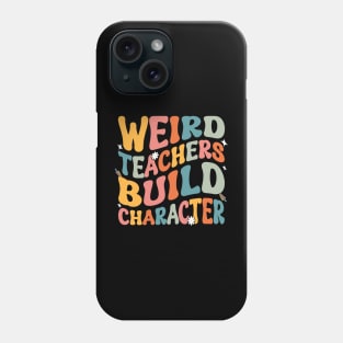 Funny Groovy teacher sayings, Weird Teachers Build Character First Day Of School Back To School Phone Case