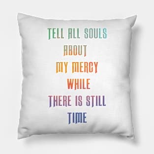 Tell all souls about my mercy while there is still time Pillow