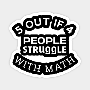 5 out of 4 People Struggle with Math Funny Teacher Magnet