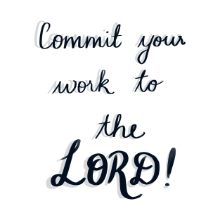 Commit your work to the Lord, and your plans will be established" - Proverbs 16:3 T-Shirt