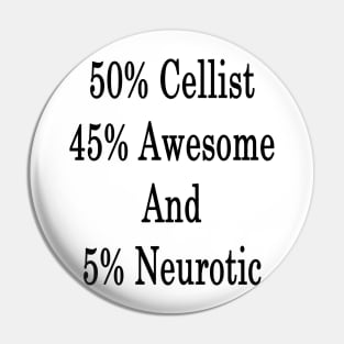 50% Cellist 45% Awesome And 5% Neurotic Pin