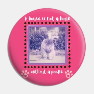 A House is not a Home Without a Poodle Pin