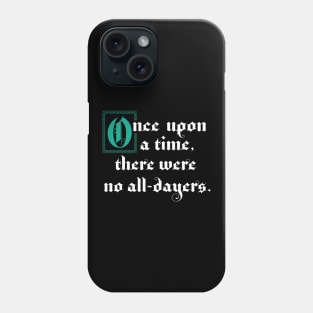 Once Upon A Time There Were No All-Dayers Phone Case