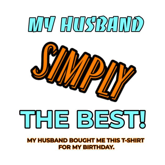 My Husband simply the best -Funny T-shirt by Art by Eric William.s