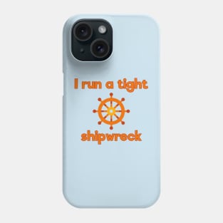 I run a tight shipwreck Phone Case