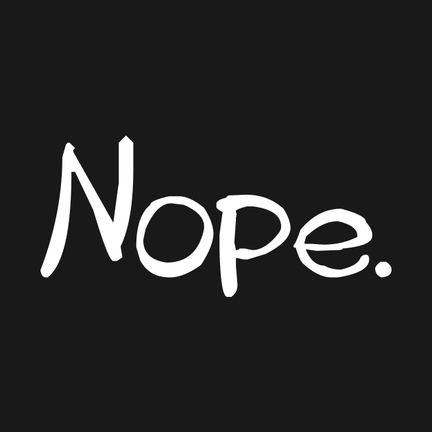 Nope humorous tee by LittleBean