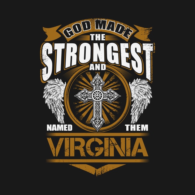 Virginia Name T Shirt - God Found Strongest And Named Them Virginia Gift Item by reelingduvet