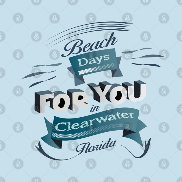 Beach Days for you in Clearwater - Florida (Dark lettering t-shirts) by ArteriaMix