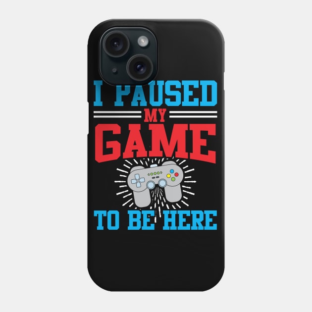 I Paused My Video Game To Be Here Phone Case by TeeShirt_Expressive