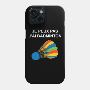 JE PEUX PAS J AI BADMINTON Phone Case