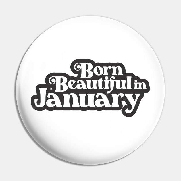 Born Beautiful in January (3) - Birth Month - Birthday Pin by Vector-Artist