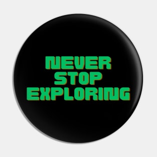 Never Stop Exploring Pin