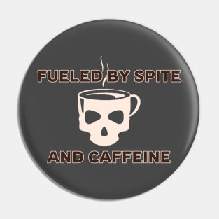 Fueled by Spite and Caffeine Pin