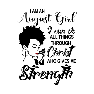 I Am An August Girl I Can Do All Things Through Christ Gives Me Strength T-Shirt