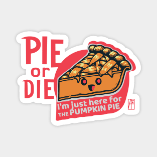 PIE or DIE - I'm just here for the pumpkin pie - Vegan - Happy Thanksgiving Magnet