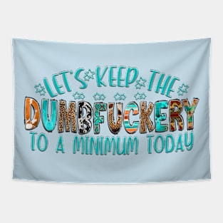 Let's keep the Dumbfuckery to a minimum today Tapestry