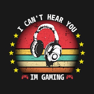 Vintage I Can't Hear You Im Gaming T-Shirt