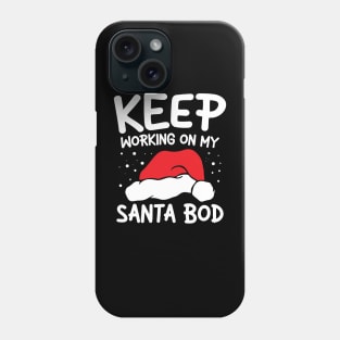 Keep Working On My Santa Bod Phone Case