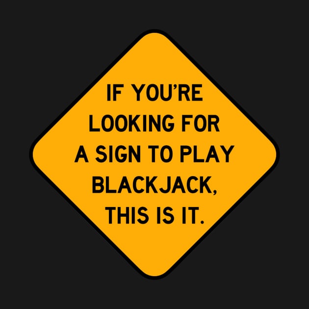 Here's a Sign to Play Blackjack by Bododobird