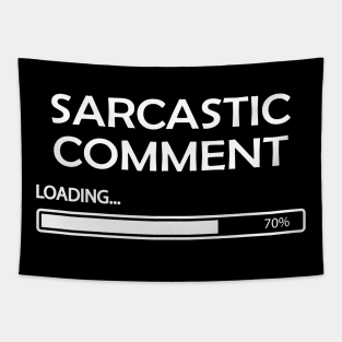 Sarcastic Comment Loading Tapestry