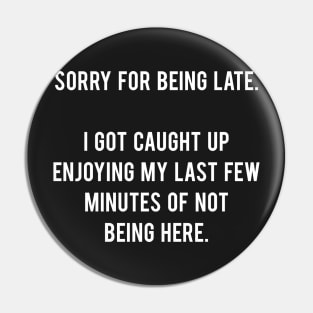 Sorry For Being Late Pin