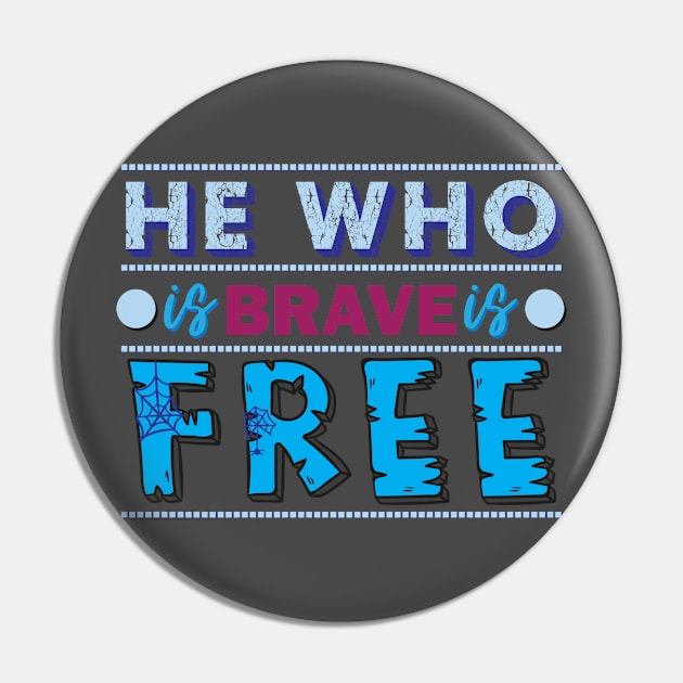 He who is brave is free. - Inspirational quote. Pin by Shirty.Shirto