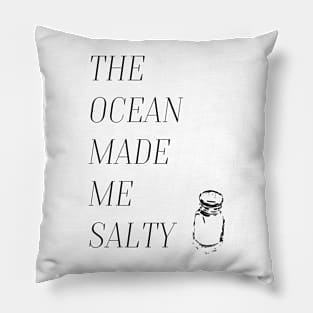 The ocean made me salty. Pillow
