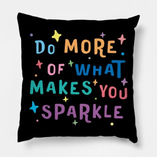 Do More of What Makes You Sparkle - motivational quotes about life Pillow