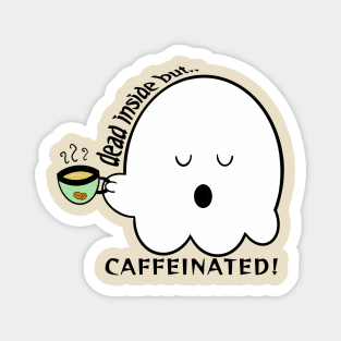 Dead inside but caffeinated Magnet