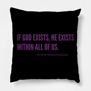 If God exists, he exists within all of us Pillow