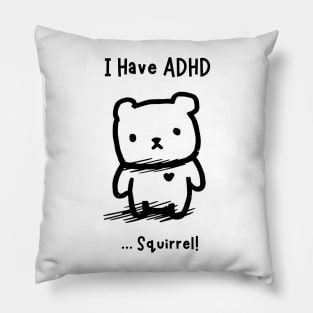 I have ADHD ......Squirrel! Pillow