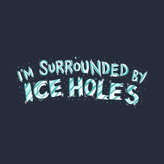 I'm Surrounded By Ice Holes by yeoys