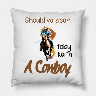 Should've been a cowboy | Toby Keith Pillow