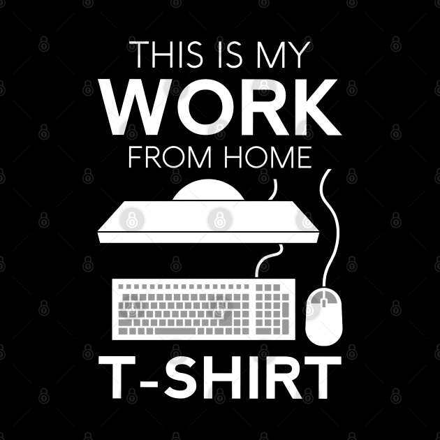 This Is My Work T-Shirt Funny Home Telecommuter Entrepreneur Paid To Be In Pajamas Business Office by Shirtsurf