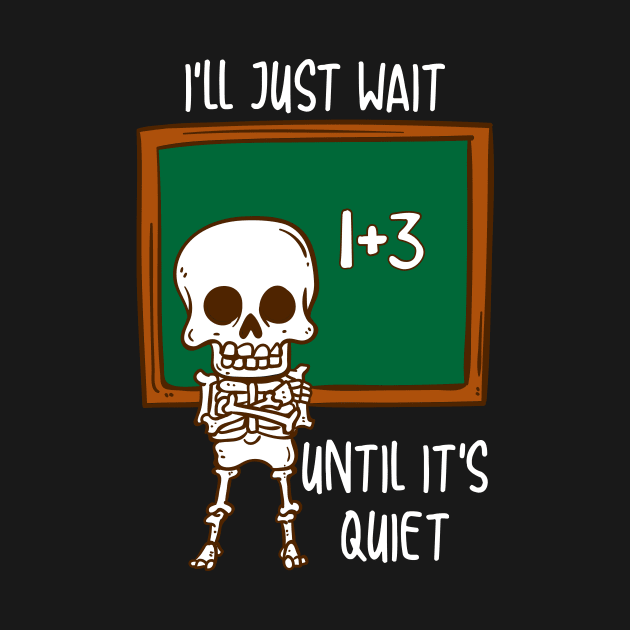 I'll Just Wait Until It's Quiet funny Teacher TShirt by Anfrato