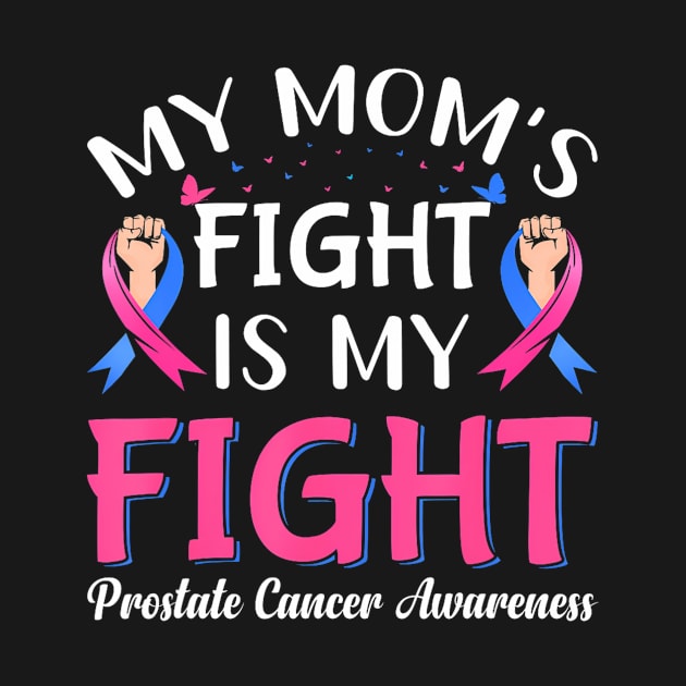 My Moms Fight Is My Fight Prostate Cancer Awareness by ZoeySherman