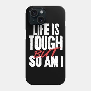 Life is Tough But So Am I Phone Case