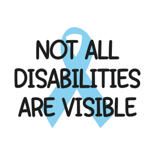 Not All Disabilities Are Visible (blue) - Invisible Illness Sticker T-Shirt