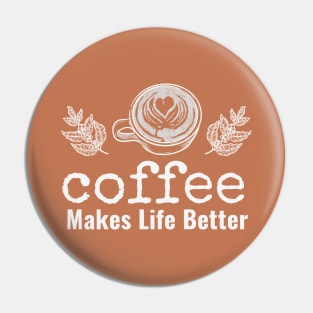 Coffee Makes Life Better Pin